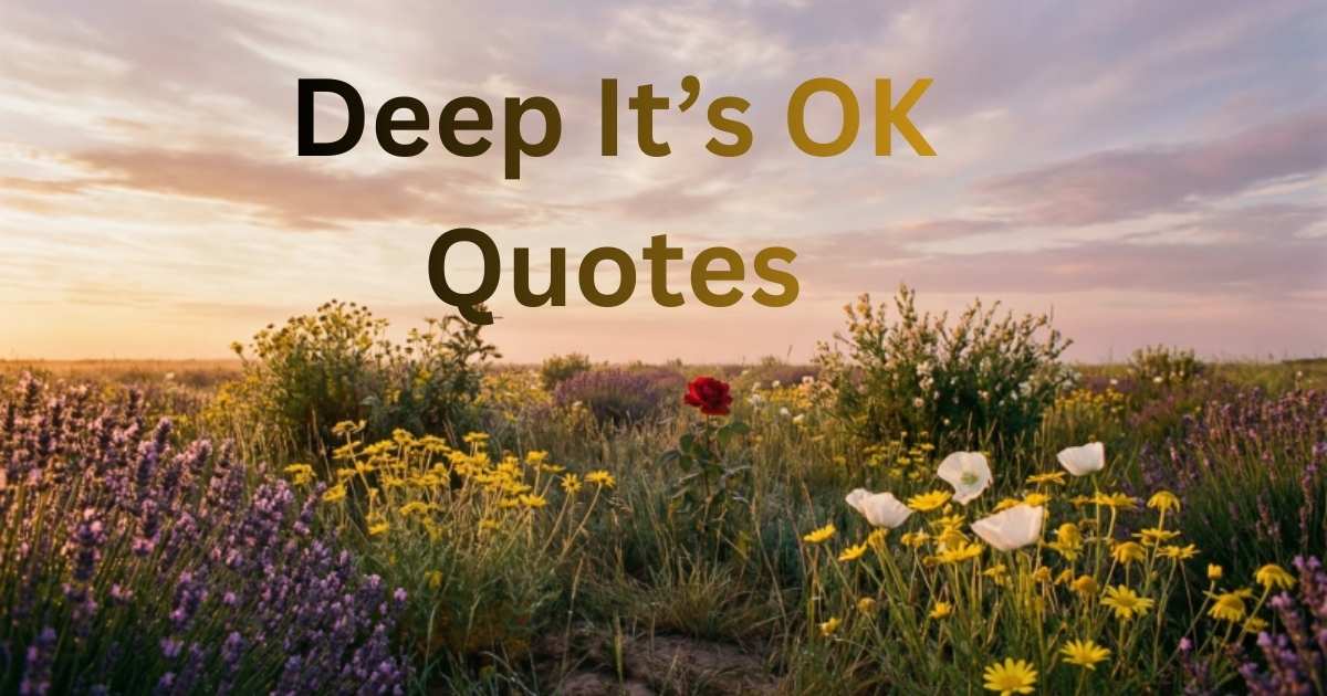 300 Deep It’s OK Quotes That Restore Hope and Inner Peace When Life Feels Hard