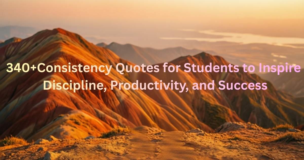340+Consistency Quotes for Students to Inspire Discipline, Productivity, and Success