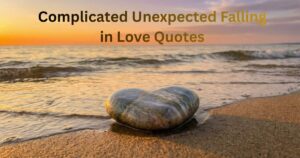 220+Complicated Unexpected Falling in Love Quotes That Perfectly Describe Love’s Sweetest Surprises