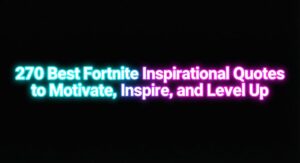 270 Best Fortnite Inspirational Quotes to Motivate, Inspire, and Level Up