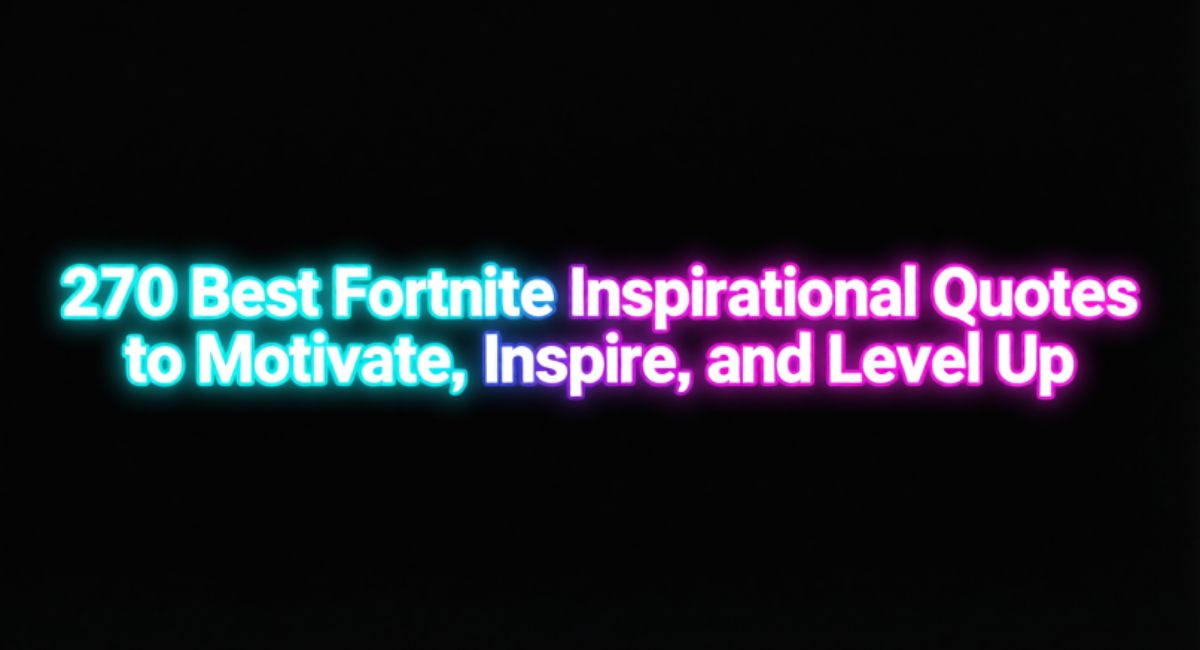 270 Best Fortnite Inspirational Quotes to Motivate, Inspire, and Level Up