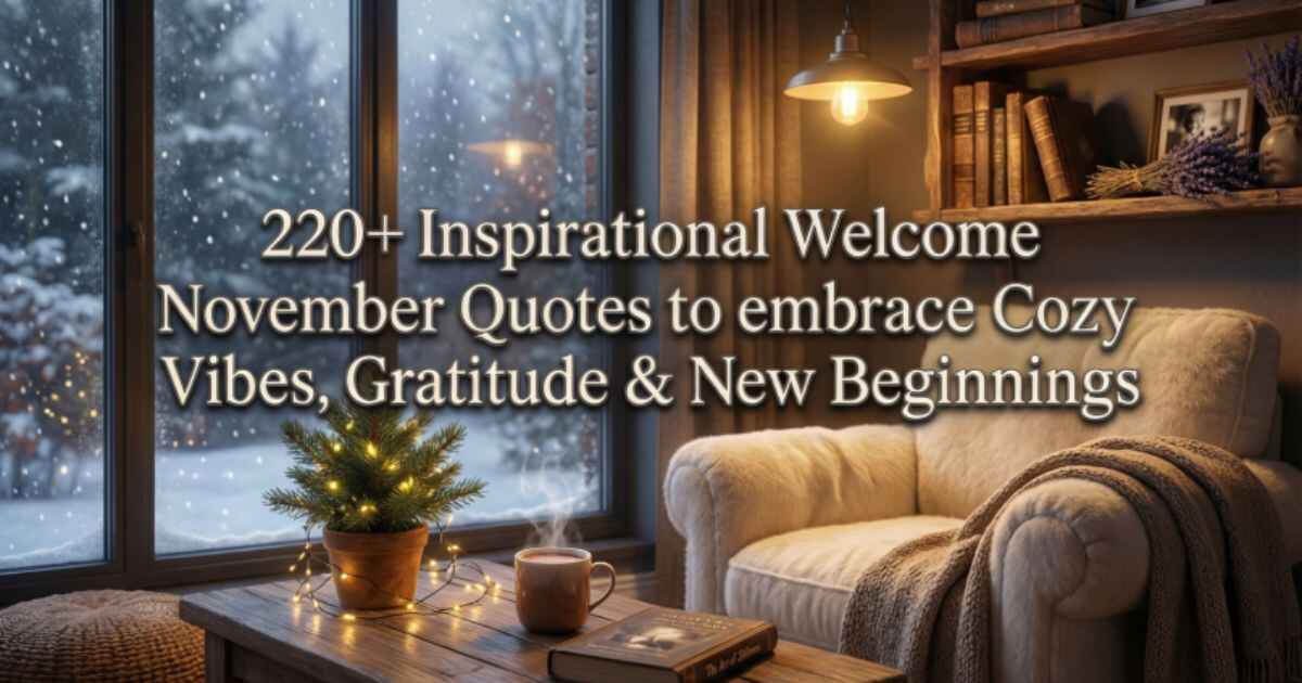 220+ Inspirational Welcome November Quotes to Embrace Cozy Vibes, Gratitude & New Beginnings