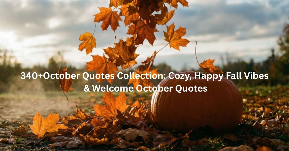 340+October Quotes Collection: Cozy, Happy Fall Vibes & Welcome October Quotes