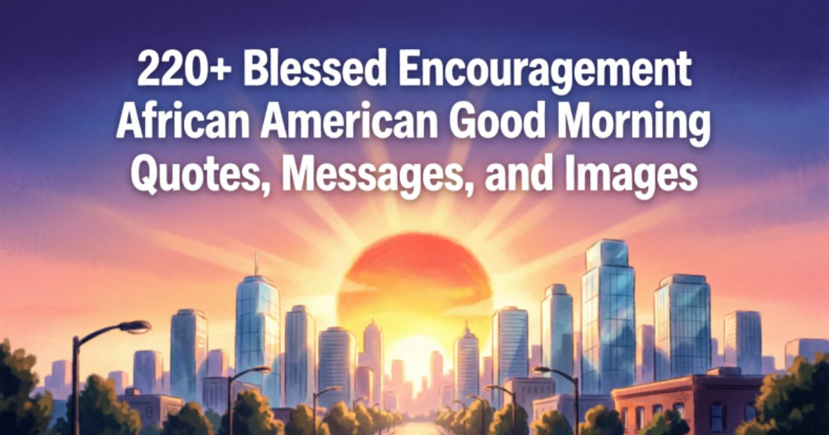 220+ Blessed Encouragement African American Good Morning Quotes, Messages, and Images