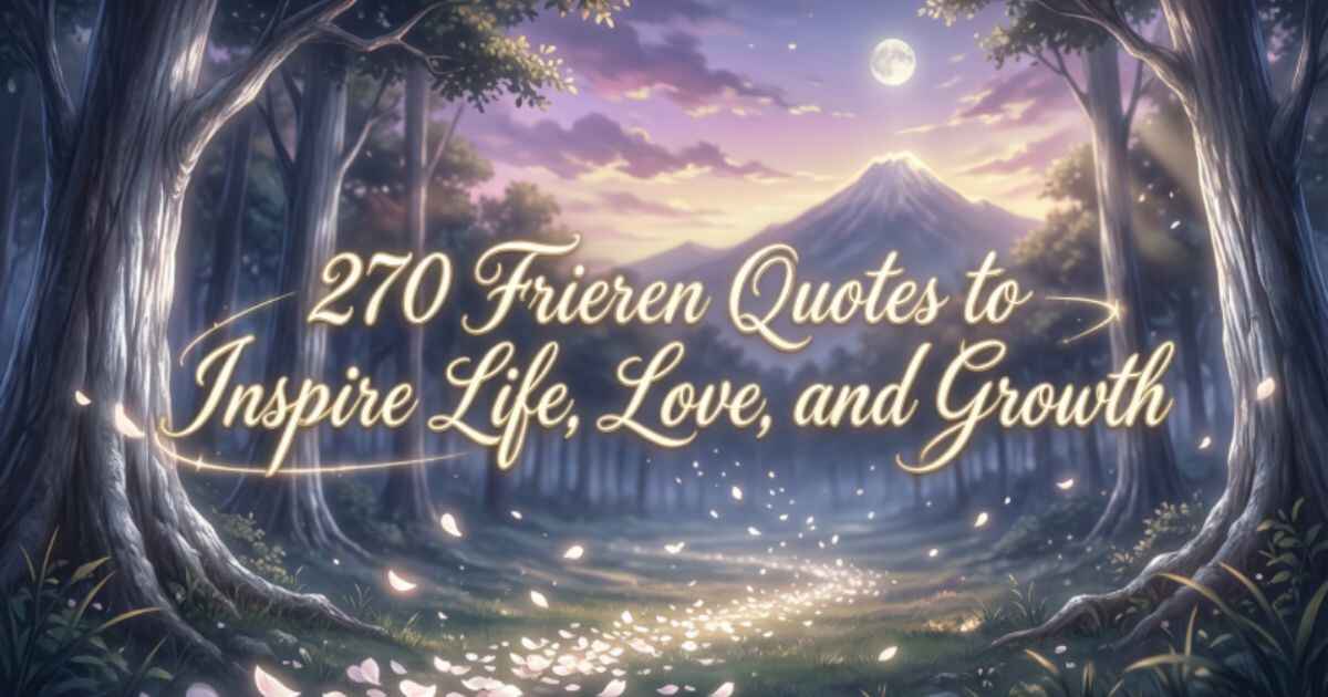 270 Frieren Quotes to Inspire Life, Love, and Growth