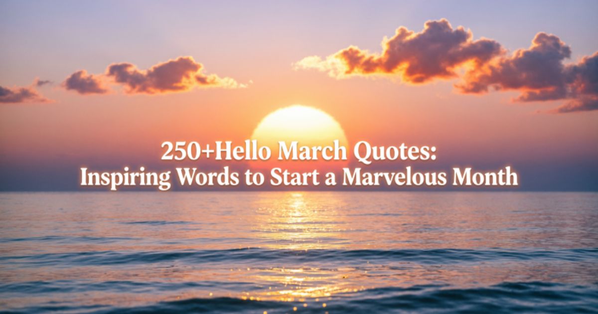 250+Hello March Quotes: Inspiring Words to Start a Marvelous Month
