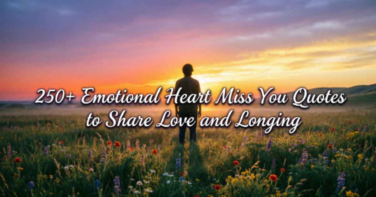 250+ Emotional Heart Miss You Quotes to Share Love and Longing