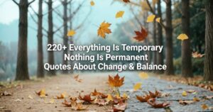 220+ Everything Is Temporary Nothing Is Permanent Quotes About Change & Balance
