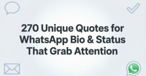 270 Unique Quotes for WhatsApp Bio & Status That Grab Attention