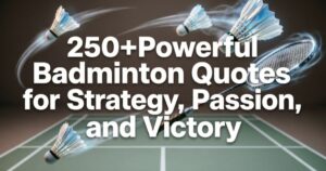 250+Powerful Badminton Quotes for Strategy, Passion, and Victory