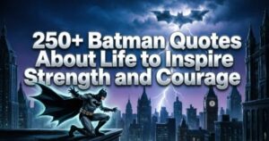 250+ Batman Quotes About Life to Inspire Strength and Courage