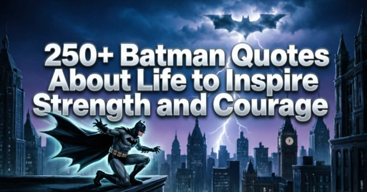 250+ Batman Quotes About Life to Inspire Strength and Courage