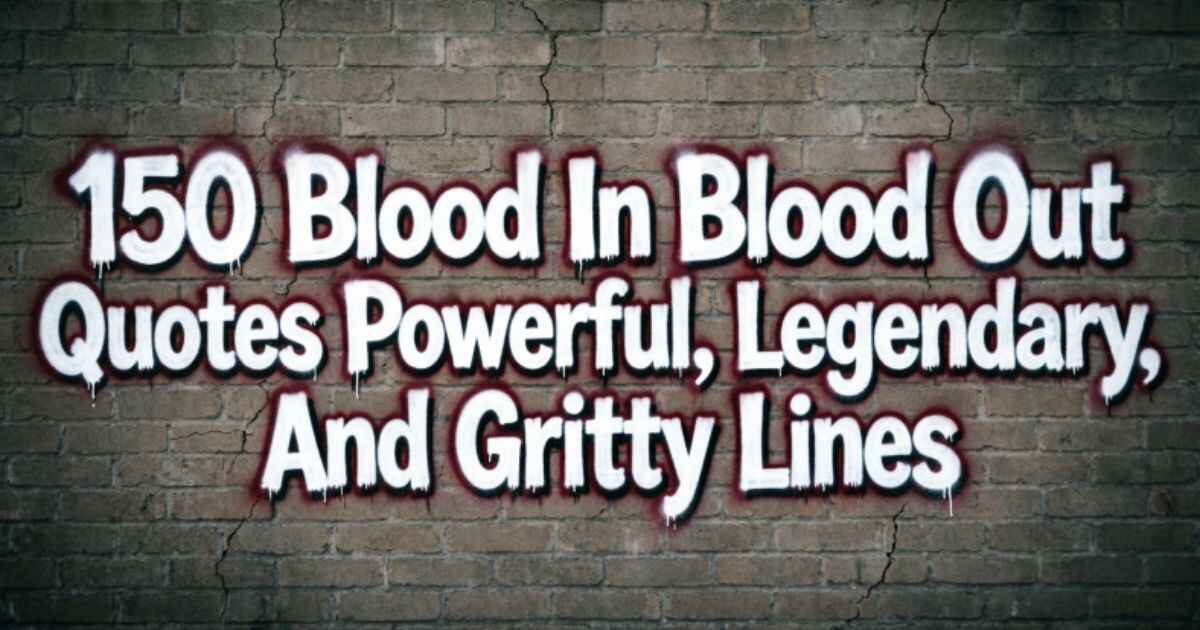150 Blood In Blood Out Quotes Powerful, Legendary, And Gritty Lines