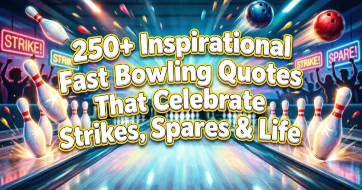 250+Inspirational Fast Bowling Quotes That Celebrate Strikes, Spares & Life