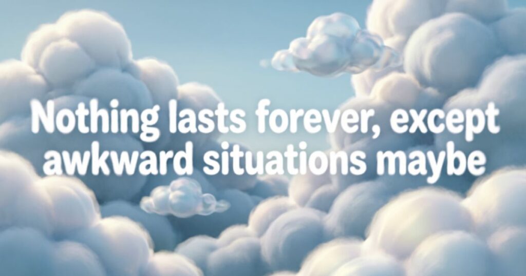 FUNNY NOTHING LASTS FOREVER QUOTES