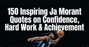 150 Inspiring Ja Morant Quotes on Confidence, Hard Work & Achievement
