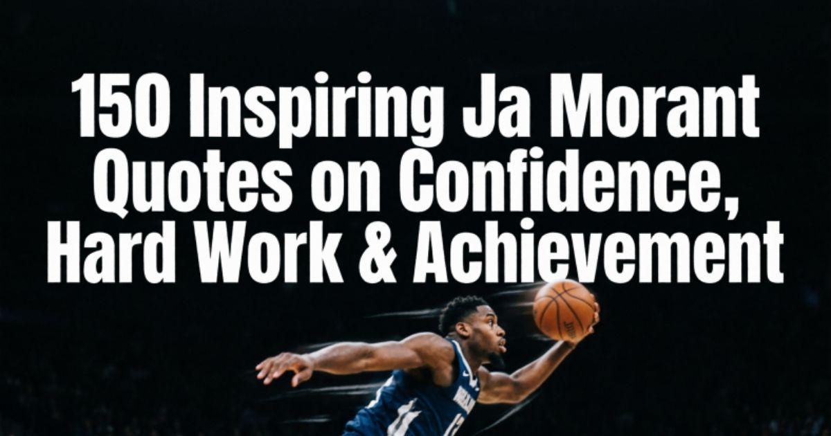 150 Inspiring Ja Morant Quotes on Confidence, Hard Work & Achievement