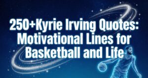 250+Kyrie Irving Quotes: Motivational Lines for Basketball and Life