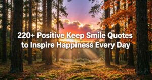 220+ Positive Keep Smile Quotes to Inspire Happiness Every Day