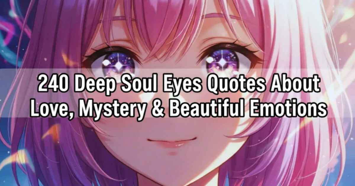 240 Deep Soul Eyes Quotes About Love, Mystery & Beautiful Emotions