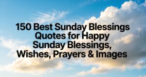 150 Best Sunday Blessings Quotes for Happy Sunday Blessings, Wishes, Prayers & Images