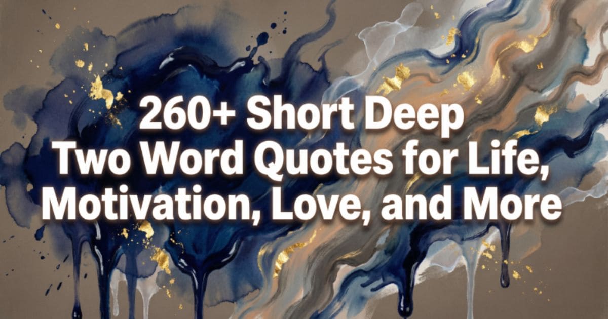 260+ Short Deep Two Word Quotes for Life, Motivation, Love, and More