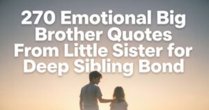 270 Emotional Big Brother Quotes From Little Sister for Deep Sibling Bond 