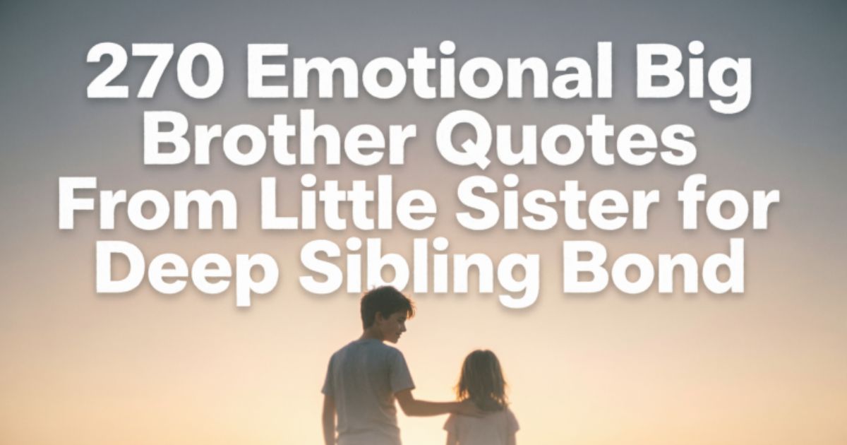 270 Emotional Big Brother Quotes From Little Sister for Deep Sibling Bond 