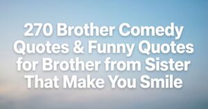 270 Brother Comedy Quotes & Funny Quotes for Brother from Sister That Make You Smile 