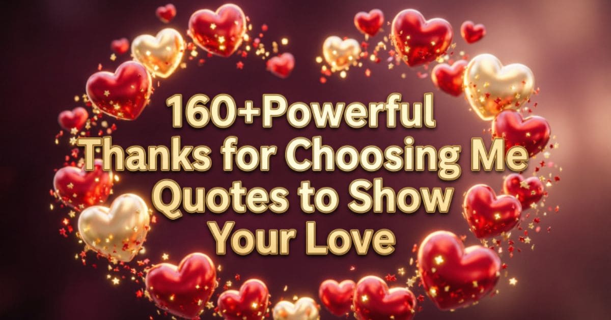 160+Powerful Thanks for Choosing Me Quotes to Show Your Love