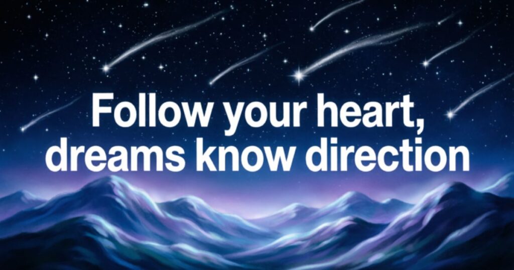 DREAM BIG QUOTES TO INSPIRE YOU TO FOLLOW YOUR HEART
