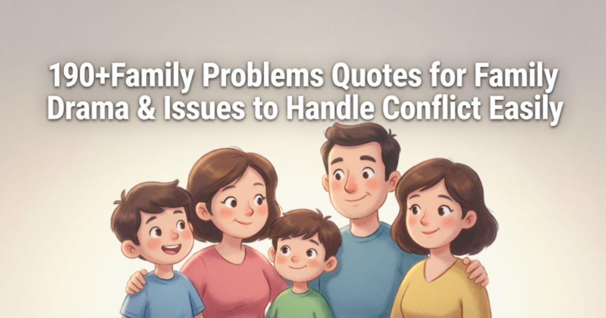 190+Family Problems Quotes for Family Drama & Issues to Handle Conflict Easily