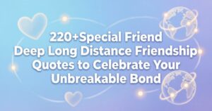 220+Special Friend Deep Long Distance Friendship Quotes to Celebrate Your Unbreakable Bond