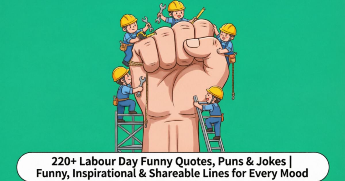 220+Labour Day Funny Quotes, Puns & Jokes | Funny, Inspirational & Shareable Lines for Every Mood 