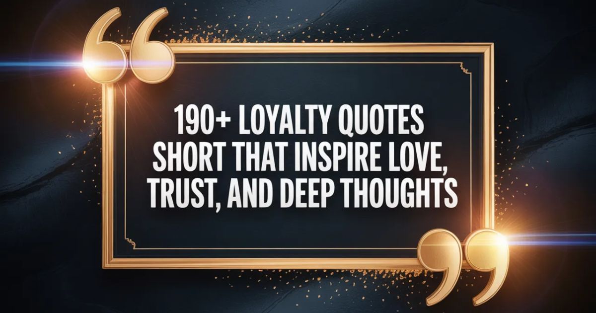 190+Loyalty Quotes Short That Inspire Love, Trust, and Deep Thoughts 