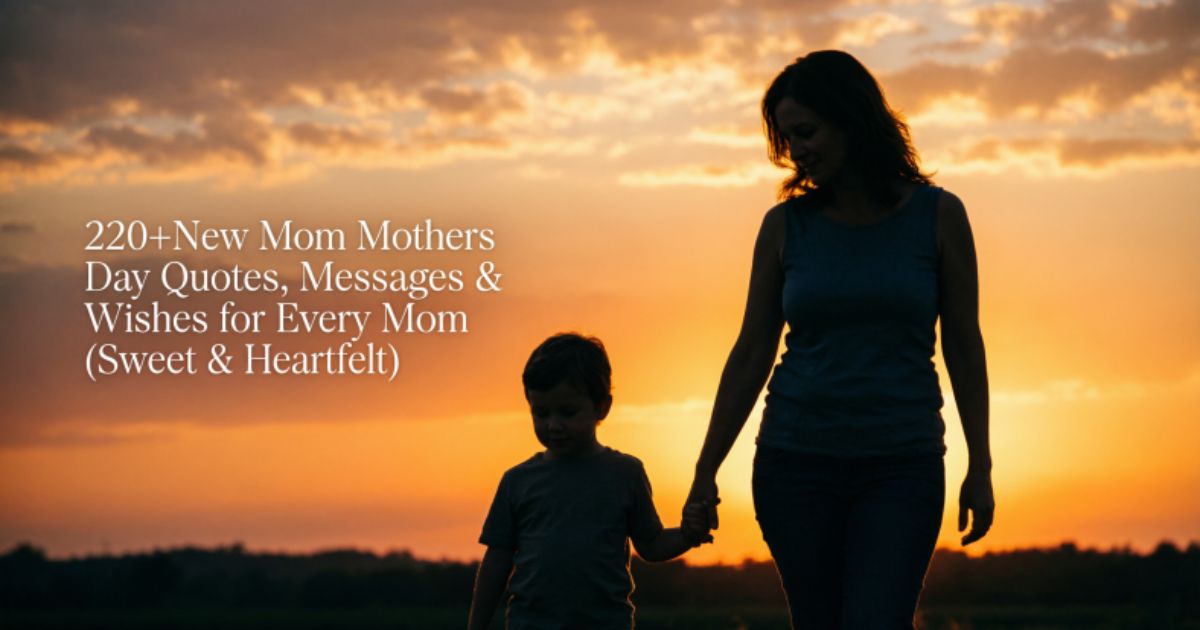 220+New Mom Mothers Day Quotes, Messages & Wishes for Every Mom (Sweet & Heartfelt)