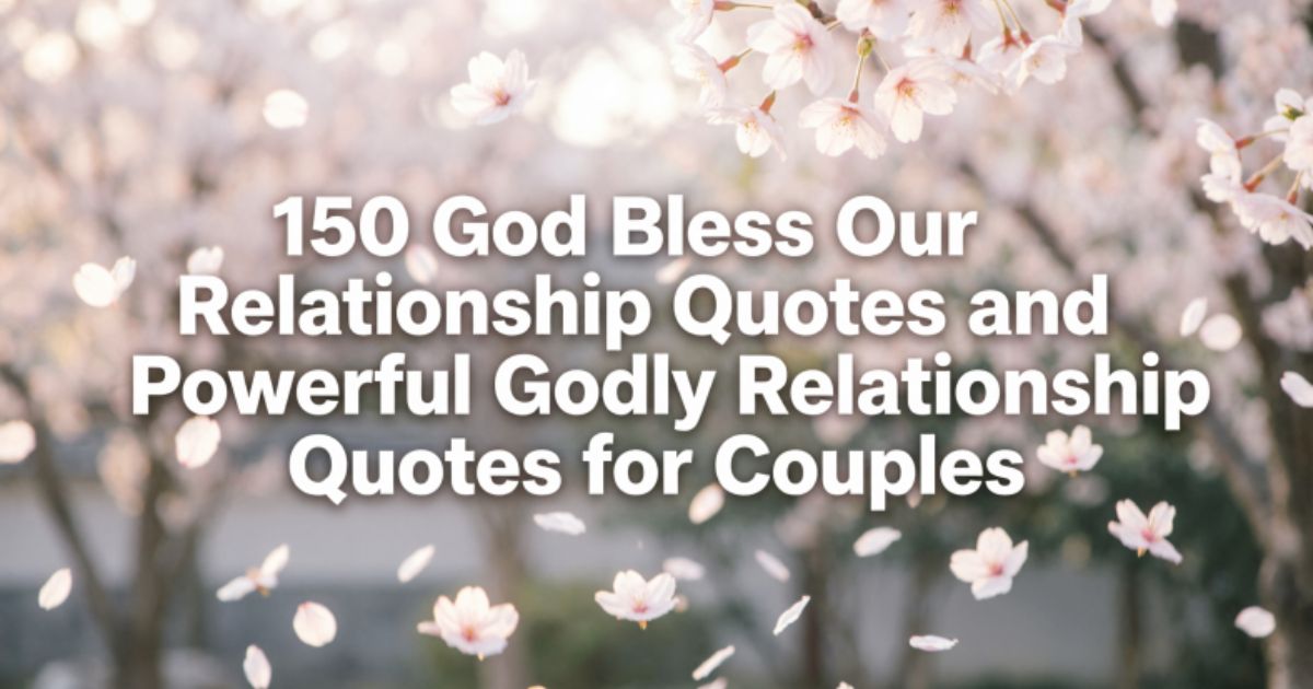 150 God Bless Our Relationship Quotes and Powerful Godly Relationship Quotes for Couples