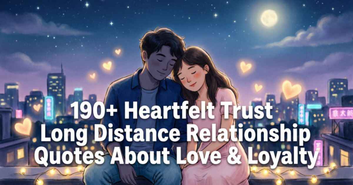190+ Heartfelt Trust Long Distance Relationship Quotes About Love & Loyalty