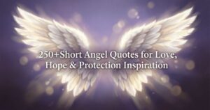 250+Short Angel Quotes for Love, Hope & Protection Inspiration
