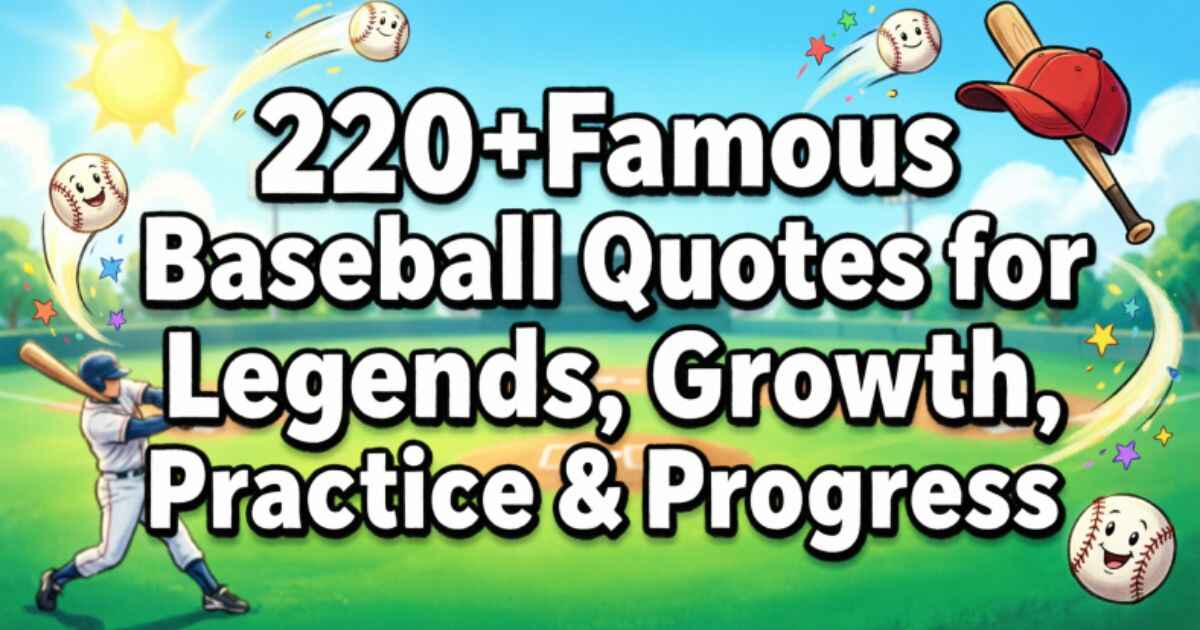 220+Famous Baseball Quotes for Legends, Growth, Practice & Progress 
