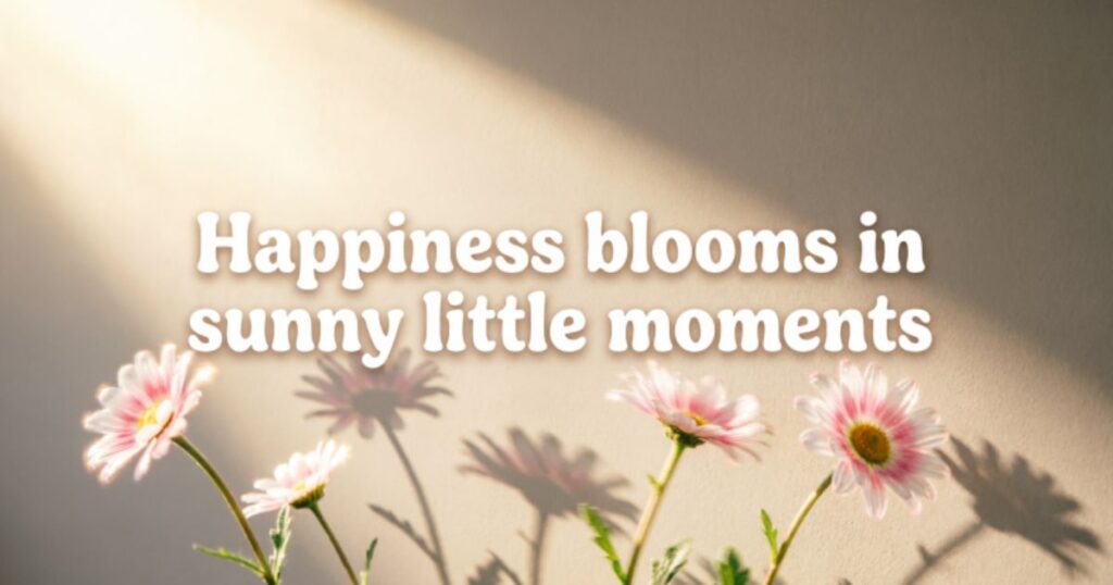 Daisy Quotes About Happiness
