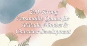 200+Strong Personality Quotes for Attitude, Mindset & Character Development