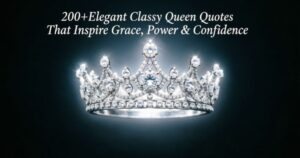 200+Elegant Classy Queen Quotes That Inspire Grace, Power & Confidence 
