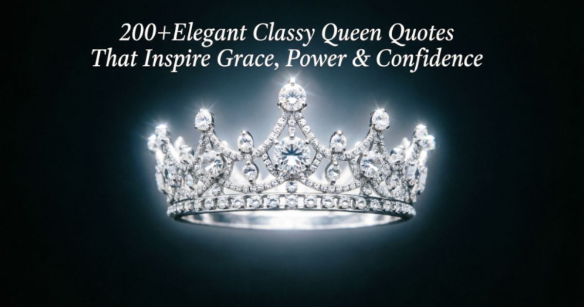 200+Elegant Classy Queen Quotes That Inspire Grace, Power & Confidence 